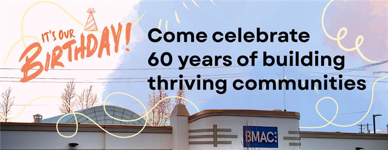 BMAC's 60th Birthday Community Celebration